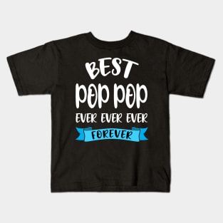 Best Pop Pop Ever And Forever Shirt Grandpa Birthday Gift Kids T-Shirt